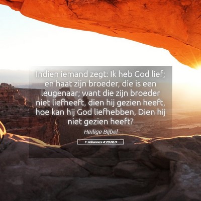 Picture 05 - 1 Johannes 4:20 NLD - Indien iemand zegt: Ik heb God lief; en haat zijn - Bible Verse Picture