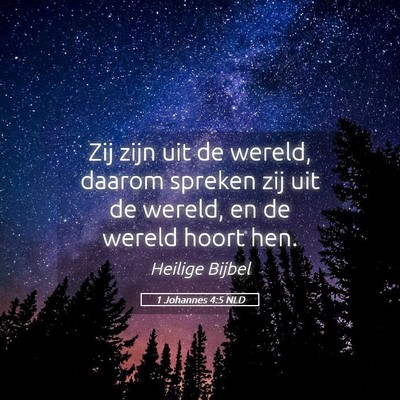 Picture 05 - 1 Johannes 4:5 NLD - Zij zijn uit de wereld, daarom spreken zij uit de - Bible Verse Picture