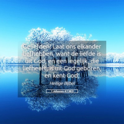 Picture 05 - 1 Johannes 4:7 NLD - Geliefden! Laat ons elkander liefhebben, want de - Bible Verse Picture