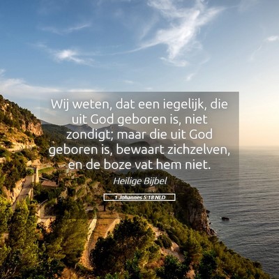 Picture 05 - 1 Johannes 5:18 NLD - Wij weten, dat een iegelijk, die uit God geboren - Bible Verse Picture