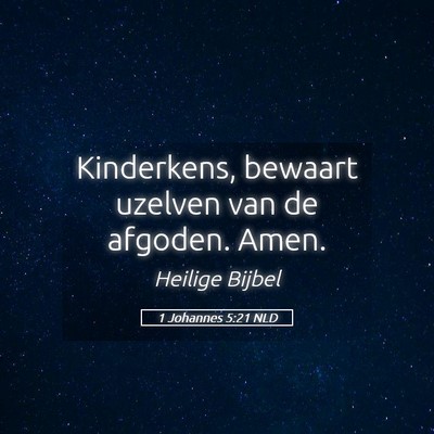 Picture 05 - 1 Johannes 5:21 NLD - Kinderkens, bewaart uzelven van de afgoden. - Bible Verse Picture