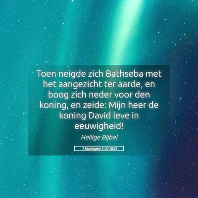 Picture 05 - 1 Koningen 1:31 NLD - Toen neigde zich Bathseba met het aangezicht ter - Bible Verse Picture