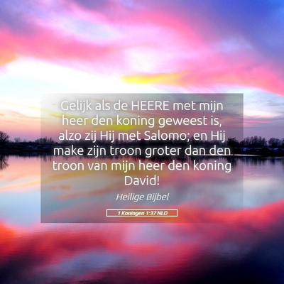 Picture 05 - 1 Koningen 1:37 NLD - Gelijk als de HEERE met mijn heer den koning - Bible Verse Picture