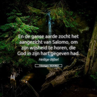 Picture 05 - 1 Koningen 10:24 NLD - En de ganse aarde zocht het aangezicht van - Bible Verse Picture