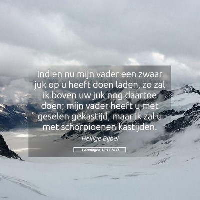 Picture 05 - 1 Koningen 12:11 NLD - Indien nu mijn vader een zwaar juk op u heeft - Bible Verse Picture