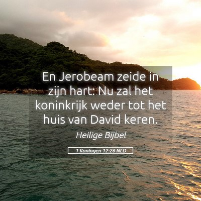 Picture 05 - 1 Koningen 12:26 NLD - En Jerobeam zeide in zijn hart: Nu zal het - Bible Verse Picture