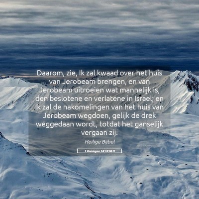 Picture 05 - 1 Koningen 14:10 NLD - Daarom, zie, Ik zal kwaad over het huis van - Bible Verse Picture