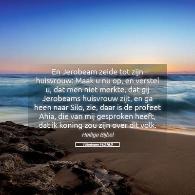 Picture 05 - 1 Koningen 14:2 NLD - En Jerobeam zeide tot zijn huisvrouw: Maak u nu - Bible Verse Picture