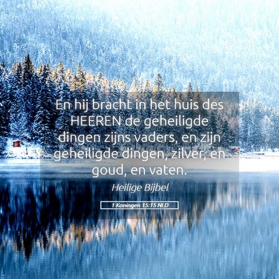 Picture 05 - 1 Koningen 15:15 NLD - En hij bracht in het huis des HEEREN de - Bible Verse Picture
