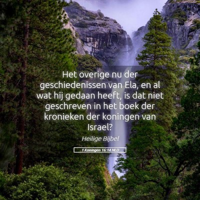 Picture 05 - 1 Koningen 16:14 NLD - Het overige nu der geschiedenissen van Ela, en al - Bible Verse Picture