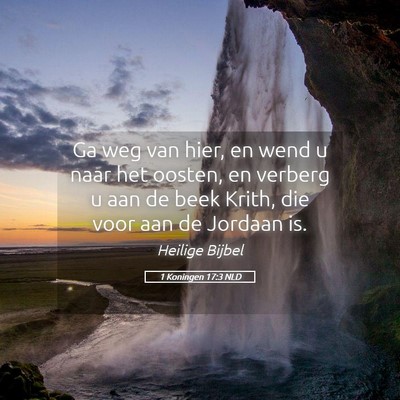 Picture 05 - 1 Koningen 17:3 NLD - Ga weg van hier, en wend u naar het oosten, en - Bible Verse Picture