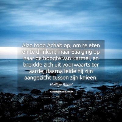 Picture 05 - 1 Koningen 18:42 NLD - Alzo toog Achab op, om te eten en te drinken; - Bible Verse Picture