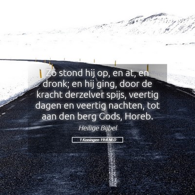 Picture 05 - 1 Koningen 19:8 NLD - Zo stond hij op, en at, en dronk; en hij ging, - Bible Verse Picture