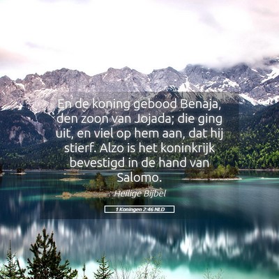 Picture 05 - 1 Koningen 2:46 NLD - En de koning gebood Benaja, den zoon van Jojada; - Bible Verse Picture