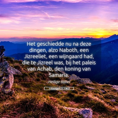 Picture 05 - 1 Koningen 21:1 NLD - Het geschiedde nu na deze dingen, alzo Naboth, - Bible Verse Picture