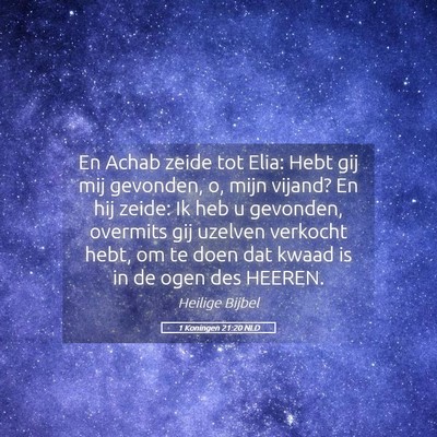 Picture 05 - 1 Koningen 21:20 NLD - En Achab zeide tot Elia: Hebt gij mij gevonden, - Bible Verse Picture