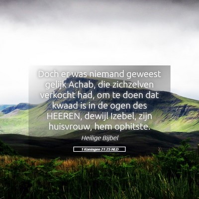 Picture 05 - 1 Koningen 21:25 NLD - Doch er was niemand geweest gelijk Achab, die - Bible Verse Picture