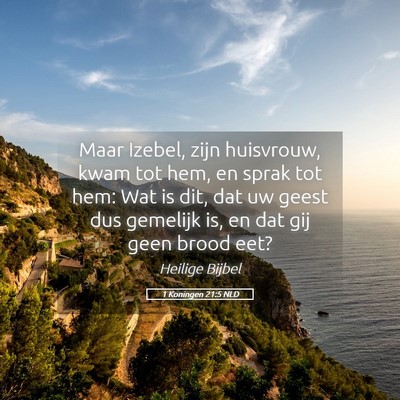 Picture 05 - 1 Koningen 21:5 NLD - Maar Izebel, zijn huisvrouw, kwam tot hem, en - Bible Verse Picture