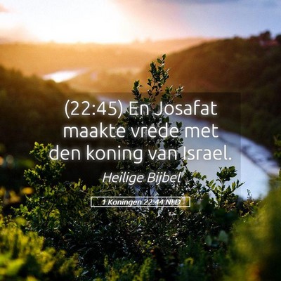 Picture 05 - 1 Koningen 22:44 NLD - (22:45) En Josafat maakte vrede met den koning - Bible Verse Picture