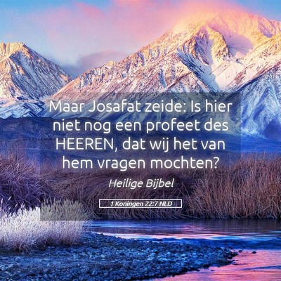 Picture 05 - 1 Koningen 22:7 NLD - Maar Josafat zeide: Is hier niet nog een profeet - Bible Verse Picture
