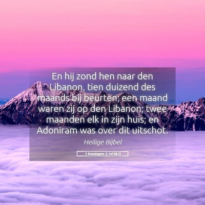 Picture 05 - 1 Koningen 5:14 NLD - En hij zond hen naar den Libanon, tien duizend - Bible Verse Picture