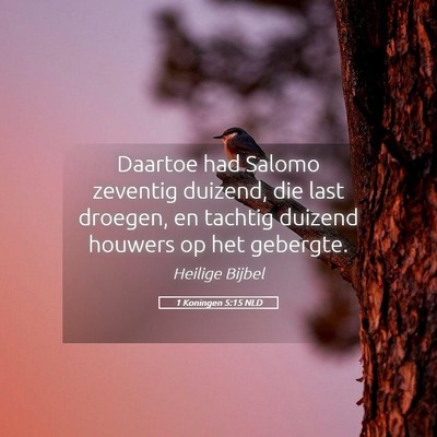 Picture 05 - 1 Koningen 5:15 NLD - Daartoe had Salomo zeventig duizend, die last - Bible Verse Picture