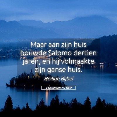 Picture 05 - 1 Koningen 7:1 NLD - Maar aan zijn huis bouwde Salomo dertien jaren, - Bible Verse Picture