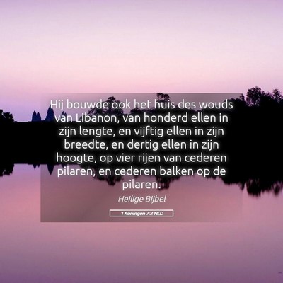 Picture 05 - 1 Koningen 7:2 NLD - Hij bouwde ook het huis des wouds van Libanon, - Bible Verse Picture