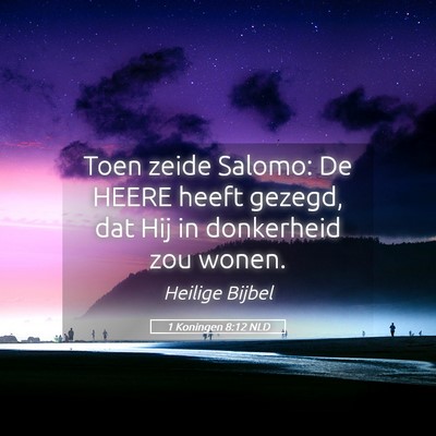 Picture 05 - 1 Koningen 8:12 NLD - Toen zeide Salomo: De HEERE heeft gezegd, dat Hij - Bible Verse Picture