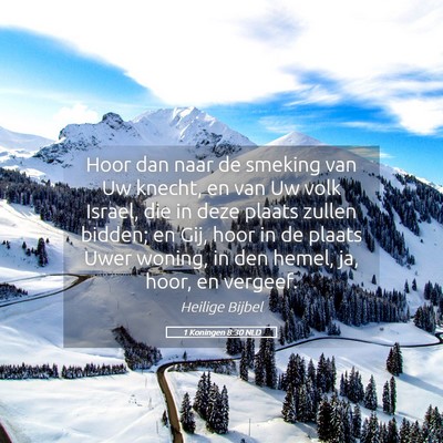 Picture 05 - 1 Koningen 8:30 NLD - Hoor dan naar de smeking van Uw knecht, en van Uw - Bible Verse Picture