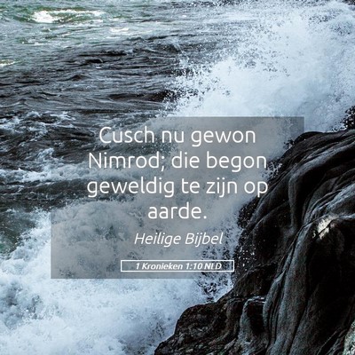 Picture 05 - 1 Kronieken 1:10 NLD - Cusch nu gewon Nimrod; die begon geweldig te zijn - Bible Verse Picture