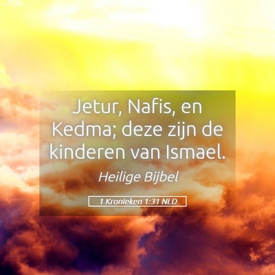 Picture 05 - 1 Kronieken 1:31 NLD - Jetur, Nafis, en Kedma; deze zijn de kinderen van - Bible Verse Picture