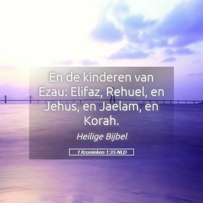 Picture 05 - 1 Kronieken 1:35 NLD - En de kinderen van Ezau: Elifaz, Rehuel, en - Bible Verse Picture