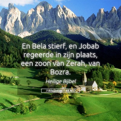 Picture 05 - 1 Kronieken 1:44 NLD - En Bela stierf, en Jobab regeerde in zijn plaats, - Bible Verse Picture