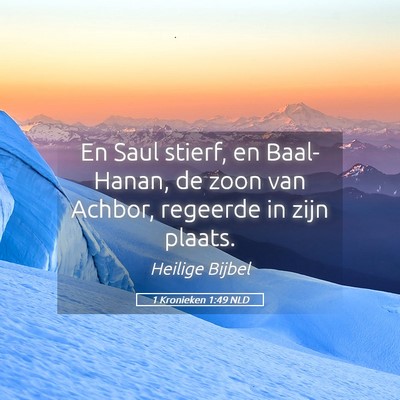 Picture 05 - 1 Kronieken 1:49 NLD - En Saul stierf, en Baal-Hanan, de zoon van - Bible Verse Picture
