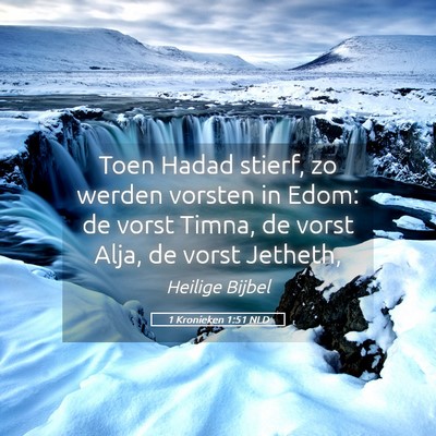 Picture 05 - 1 Kronieken 1:51 NLD - Toen Hadad stierf, zo werden vorsten in Edom: de - Bible Verse Picture