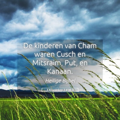 Picture 05 - 1 Kronieken 1:8 NLD - De kinderen van Cham waren Cusch en Mitsraim, - Bible Verse Picture