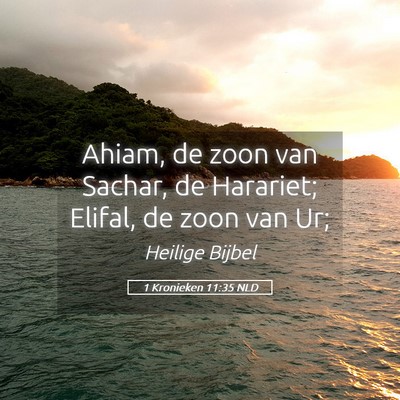 Picture 05 - 1 Kronieken 11:35 NLD - Ahiam, de zoon van Sachar, de Harariet; Elifal, - Bible Verse Picture
