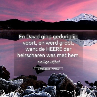 Picture 05 - 1 Kronieken 11:9 NLD - En David ging geduriglijk voort, en werd groot, - Bible Verse Picture