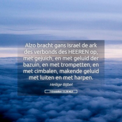 Picture 05 - 1 Kronieken 15:28 NLD - Alzo bracht gans Israel de ark des verbonds des - Bible Verse Picture