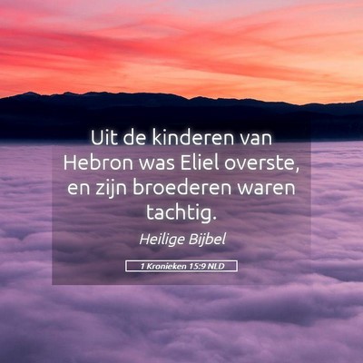 Picture 05 - 1 Kronieken 15:9 NLD - Uit de kinderen van Hebron was Eliel overste, en - Bible Verse Picture