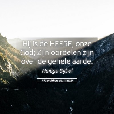 Picture 05 - 1 Kronieken 16:14 NLD - Hij is de HEERE, onze God; Zijn oordelen zijn - Bible Verse Picture