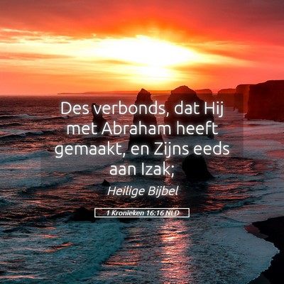 Picture 05 - 1 Kronieken 16:16 NLD - Des verbonds, dat Hij met Abraham heeft gemaakt, - Bible Verse Picture