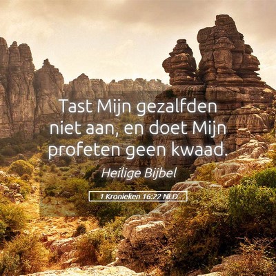 Picture 05 - 1 Kronieken 16:22 NLD - Tast Mijn gezalfden niet aan, en doet Mijn - Bible Verse Picture