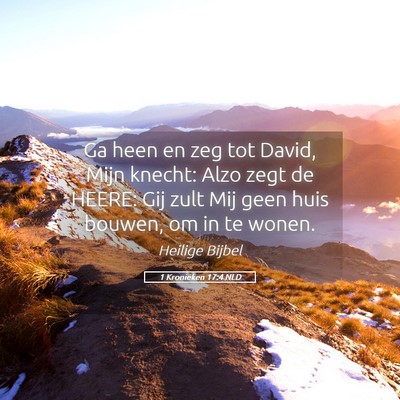 Picture 05 - 1 Kronieken 17:4 NLD - Ga heen en zeg tot David, Mijn knecht: Alzo zegt - Bible Verse Picture