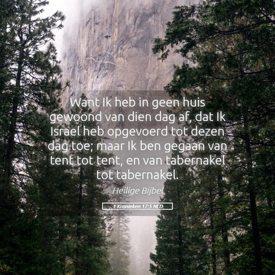 Picture 05 - 1 Kronieken 17:5 NLD - Want Ik heb in geen huis gewoond van dien dag af, - Bible Verse Picture