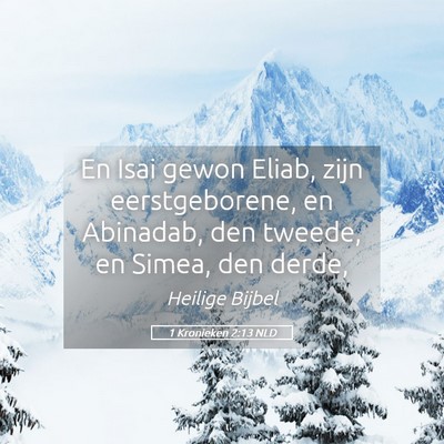 Picture 05 - 1 Kronieken 2:13 NLD - En Isai gewon Eliab, zijn eerstgeborene, en - Bible Verse Picture
