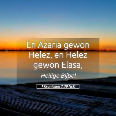 Picture 05 - 1 Kronieken 2:39 NLD - En Azaria gewon Helez, en Helez gewon - Bible Verse Picture