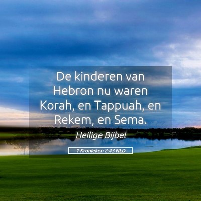 Picture 05 - 1 Kronieken 2:43 NLD - De kinderen van Hebron nu waren Korah, en - Bible Verse Picture