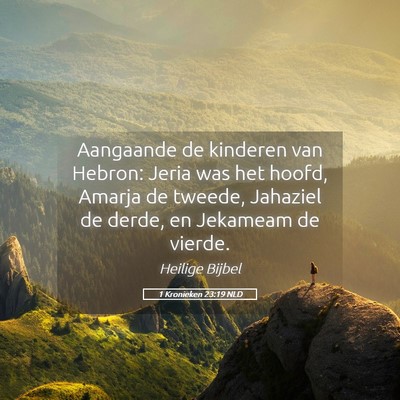 Picture 05 - 1 Kronieken 23:19 NLD - Aangaande de kinderen van Hebron: Jeria was het - Bible Verse Picture